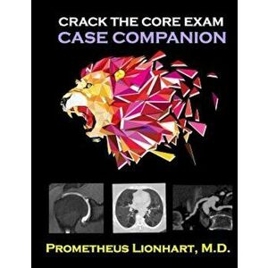 Crack the Core Exam - Case Companion, Paperback - Prometheus Lionhart M. D. imagine