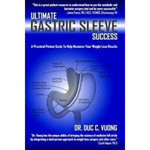 Ultimate Gastric Sleeve Success: A Practical Patient Guide to Help Maximize Your Weight Loss Results, Paperback - Dr Duc C. Vuong imagine