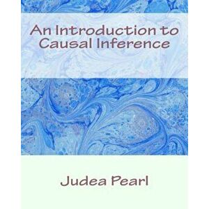 An Introduction to Causal Inference, Paperback - Judea Pearl imagine