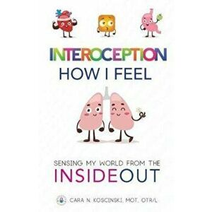 Interoception: How I Feel: Sensing My World from the Inside Out, Paperback - Cara N. Koscinski imagine