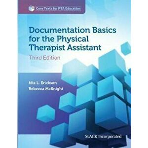 Documentation Basics for the Physical Therapist Assistant, Paperback (3rd Ed.) - Mia Erickson imagine