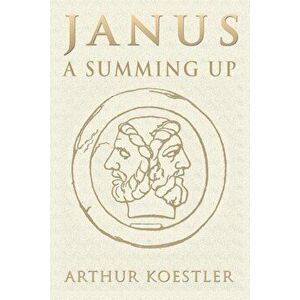 Janus: A Summing Up, Paperback - Arthur Koestler imagine