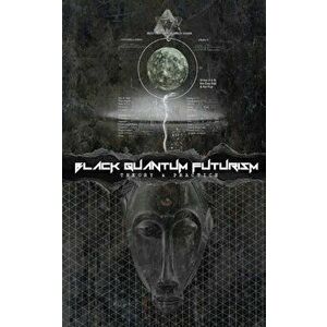 Black Quantum Futurism: Theory & Practice, Paperback - Rasheedah Phillips imagine