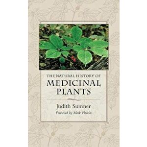 The Natural History of Medicinal Plants, Paperback - Judith Sumner imagine