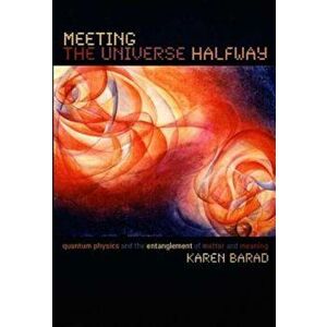 Meeting the Universe Halfway: Quantum Physics and the Entanglement of Matter and Meaning, Paperback - Karen Barad imagine
