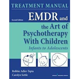 Emdr and the Art of Psychotherapy with Children: Infants to Adolescents Treatment Manual, Paperback (2nd Ed.) - Robbie Adler-Tapia imagine