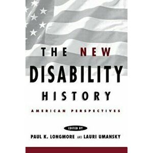 The New Disability History: American Perspectives, Paperback - Paul K. Longmore imagine