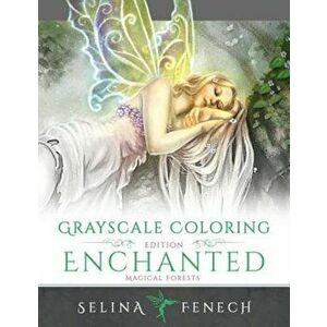 Enchanted Magical Forests - Grayscale Coloring Edition, Paperback - Selina Fenech imagine