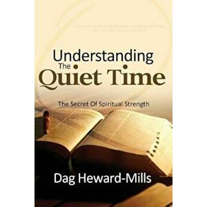 Understanding the Quiet Time, Paperback - Dag Heward-Mills imagine