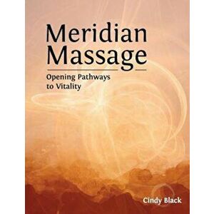 Meridian Massage: Opening Pathways to Vitality, Paperback - Cindy Black imagine