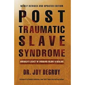 Post Traumatic Slave Syndrome: America's Legacy of Enduring Injury and Healing, Paperback - Joy a. Degruy imagine