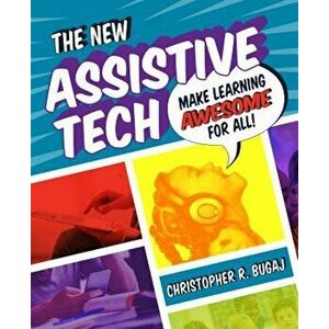 The New Assistive Tech: Make Learning Awesome for All!, Paperback - Christopher Burgaj imagine