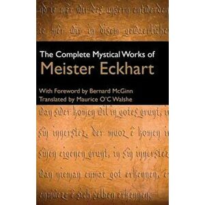 The Complete Mystical Works of Meister Eckhart, Hardcover (3rd Ed.) - Meister Eckhart imagine