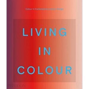 Living in Colour. Colour in Contemporary Interior Design, Hardback - Phaidon Editors imagine