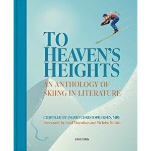 To Heaven's Heights. An Anthology of Skiing in Literature, Hardback - Ingrid Christophersen imagine