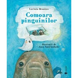 Comoara pinguinilor - Lavinia Braniste imagine