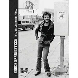 Bruce Springsteen: The Stories Behind the Songs. Updated, Hardback - Brian Hiatt imagine