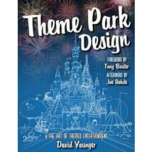 Theme Park Design & the Art of Themed Entertainment, Paperback - David Younger imagine