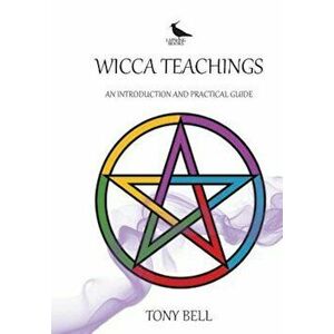 Wicca Teachings: An Introduction and Practical Guide, Paperback - Tony Bell imagine