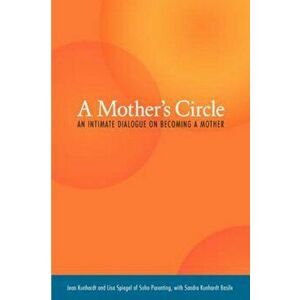 A Mother's Circle: An Intimate Dialogue on Becoming a Mother, Paperback - Jean Kunhardt imagine
