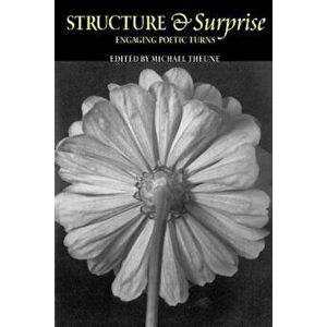 Structure & Surprise: Engaging Poetic Turns, Paperback - Michael Theune imagine