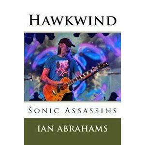 Hawkwind: Sonic Assassins, Paperback - Ian Abrahams imagine