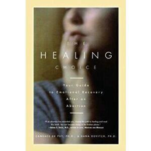 The Healing Choice: Your Guide to Emotional Recovery After an Abortion, Paperback - Dana Dovitch imagine