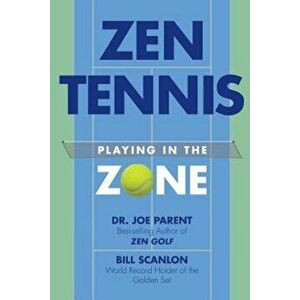 Zen Tennis: Playing in the Zone, Paperback - Dr Joe Parent imagine