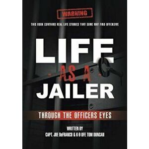 Life as a Jailer: Through the Officers Eyes, Paperback - Capt Joe Defranco imagine