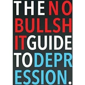 The No-Bullshit Guide to Depression, Paperback - Steven Skoczen imagine