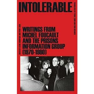 Intolerable. Writings from Michel Foucault and the Prisons Information Group (1970-1980), Paperback - Prisons Information Group imagine