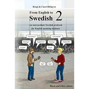 From English to Swedish 2: An Intermediate Swedish Textbook for English Speaking Students (Black and White Edition), Paperback - Bengt Hallgren imagine