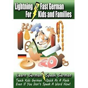 Lightning-Fast German - For Kids and Families: Learn German, Speak German, Teach Kids German - Quick as a Flash, Even If You Don't Speak a Word Now!, imagine