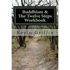 Buddhism and the Twelve Steps: A Recovery Workbook for Individuals and Groups, Paperback - Kevin Griffin imagine