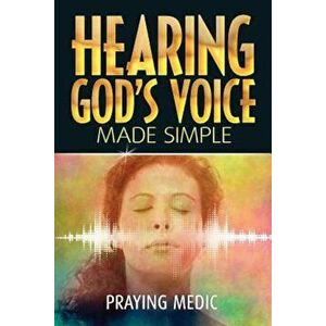 Hearing God's Voice Made Simple, Paperback - Praying Medic imagine