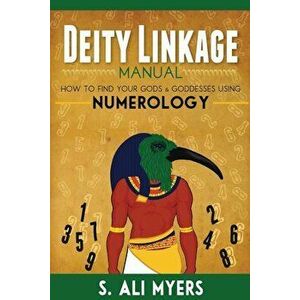 Deity Linkage Manual: How to Find Your Gods & Goddesses Using Numerology, Paperback - S. Ali Myers imagine