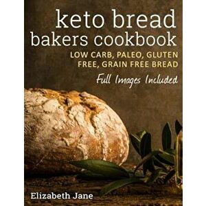 Keto Bread Bakers Cookbook: Keto Bread Bakers Cookbook, Paperback - Elizabeth Jane imagine