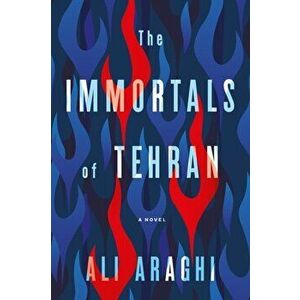 Immortals Of Tehran, Paperback - Ali Araghi imagine