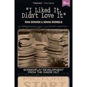 I Liked It, Didn't Love It: Screenplay Development from the Inside Out, Paperback - Rona Edwards imagine
