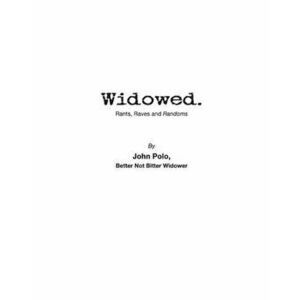 Widowed. Rants, Raves and Randoms, Paperback - John Polo imagine