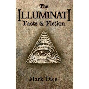 The Illuminati: Facts & Fiction, Paperback - Mark Dice imagine