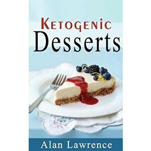 Keto Desserts: The 50 Best Ketogenic Desserts Low Carb Desserts Cookbook: Written by Expert Low Carbohydrate Nutritionist and Chef (L, Paperback - Ala imagine