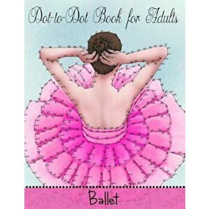 Dot to Dot Book for Adults: Ballet, Paperback - Mindful Coloring Books imagine