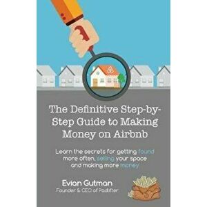 The Definitive Step-By-Step Guide to Making Money on Airbnb: Learn the Secrets for Getting Found More Often, Selling Your Space and Making More Money, imagine