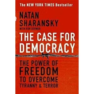 The Case for Democracy: The Power of Freedom to Overcome Tyranny and Terror, Paperback - Natan Sharansky imagine