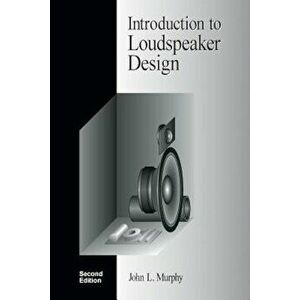 Introduction to Loudspeaker Design: Second Edition, Paperback - John L. Murphy imagine