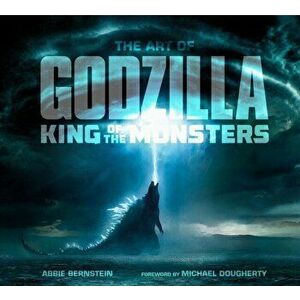 The Art of Godzilla: King of the Monsters, Hardback - Abbie Bernstein imagine