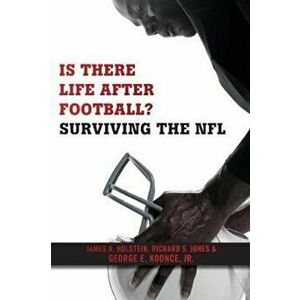Is There Life After Football': Surviving the NFL, Paperback - James A. Holstein imagine