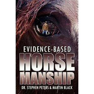 Evidence-Based Horsemanship, Paperback - Stephen Peters imagine