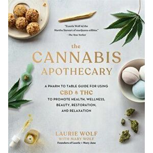 The Cannabis Apothecary. A Pharm to Table Guide for Using CBD and THC to Promote Health, Wellness, Beauty, Restoration, and Relaxation, Hardback - Lau imagine